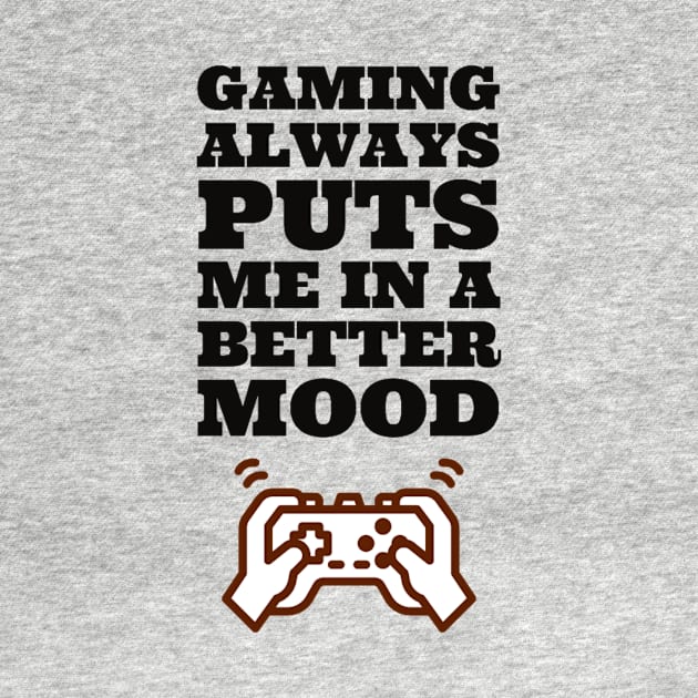 Gaming always puts me in a better mood by GAMINGQUOTES